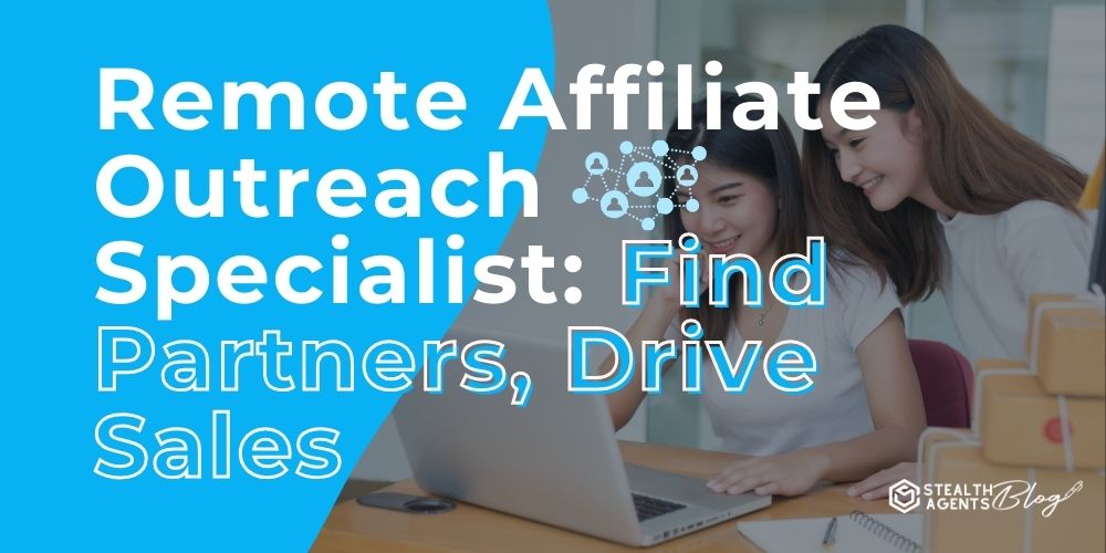 Remote Affiliate Outreach Specialist: Find Partners, Drive Sales