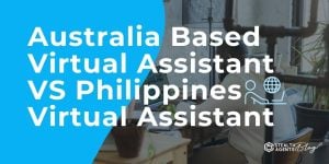 Australia Based Virtual Assistant Vs Philippines Virtual Assistant