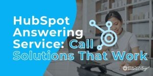 HubSpot Answering Service: Call Solutions That Work