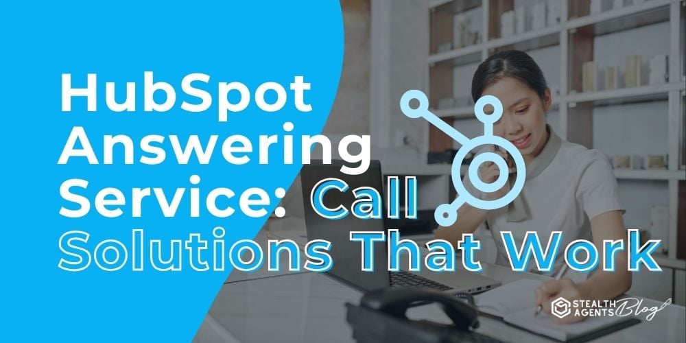 HubSpot Answering Service: Call Solutions That Work