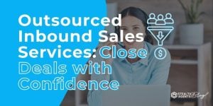 Outsourced Inbound Sales Services: Close Deals with Confidence