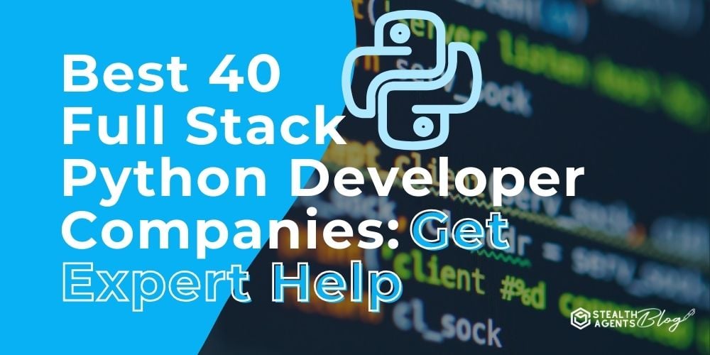 Best 40 Full Stack Python Developer Companies: Get Expert Help