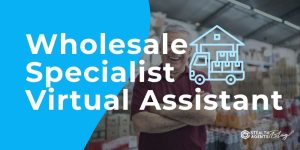 Wholesale Specialist Virtual Assistant