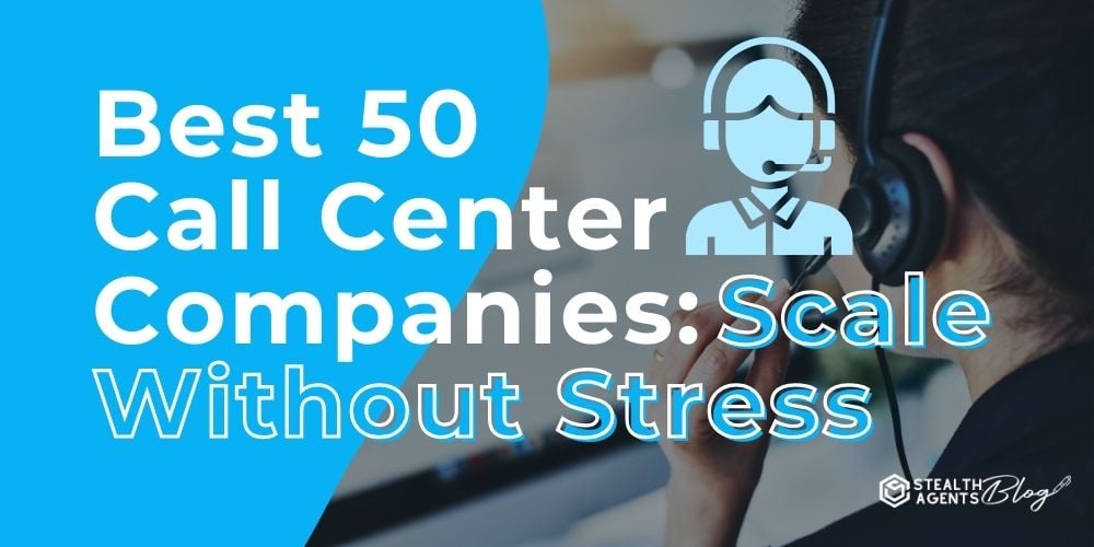 Best 50 Call Center Companies: Scale Without Stress