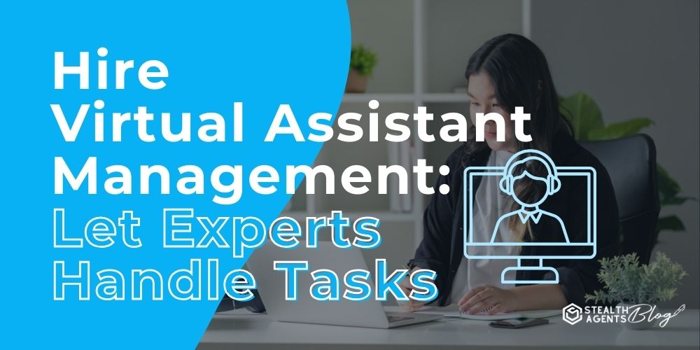 Hire Virtual Assistant Management: Let Experts Handle Tasks