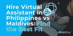 Hire Virtual Assistant in Philippines vs Maldives: Find the Best Fit