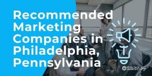 Recommended Marketing Companies in Philadelphia, Pennsylvania