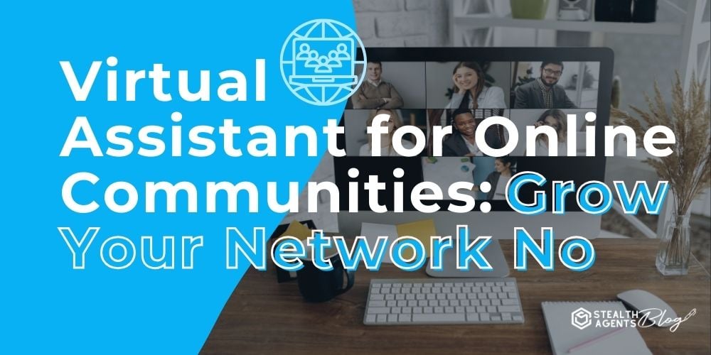 Virtual Assistant for Online Communities: Grow Your Network Now