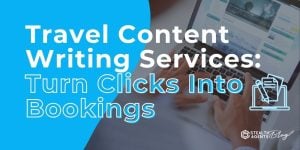 Travel Content Writing Services: Turn Clicks Into Bookings