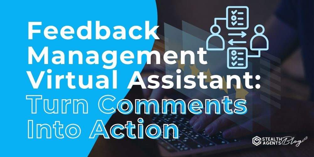 Feedback Management Virtual Assistant: Turn Comments Into Action