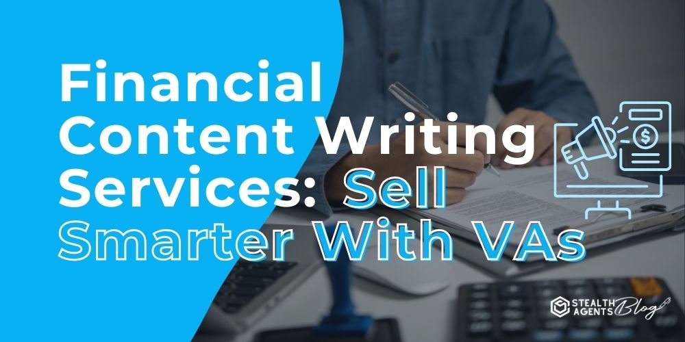 Financial Content Writing Services: Sell Smarter With VAs