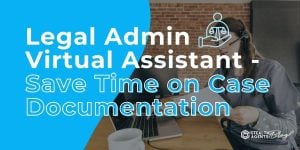 Legal Admin Virtual Assistant- Save Time on Case Documentation