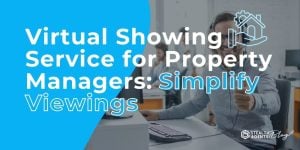 Virtual Showing Service for Property Managers: Simplify Viewings