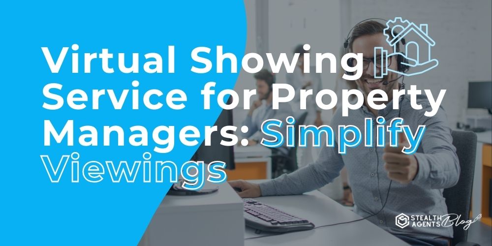 Virtual Showing Service for Property Managers: Simplify Viewings