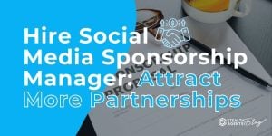 Hire Social Media Sponsorship Manager: Attract More Partnerships