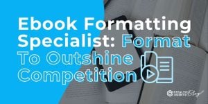 Ebook Formatting Specialist: Format To Outshine Competition