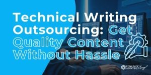 Technical Writing Outsourcing: Get Quality Content Without Hassle