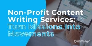 Non-Profit Content Writing Services: Turn Missions Into Movements