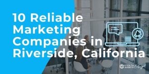 10 Reliable Marketing Companies in Riverside, California