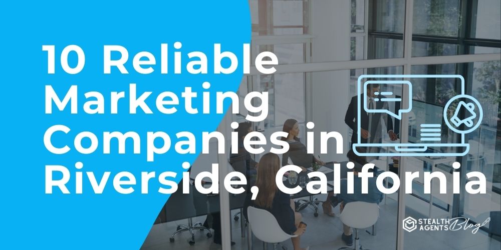 10 Reliable Marketing Companies in Riverside, California