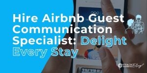 Hire Airbnb Guest Communication Specialist: Delight Every Stay