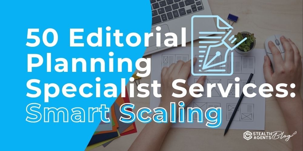 50 Editorial Planning Specialist Services: Smart Scaling