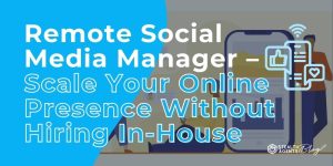 Remote Social Media Manager – Scale Your Online Presence Without Hiring In-House