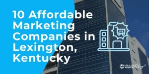 10 Affordable Marketing Companies in Lexington, Kentucky