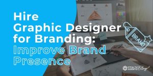 Hire Graphic Designer for Branding: Improve Brand Presence