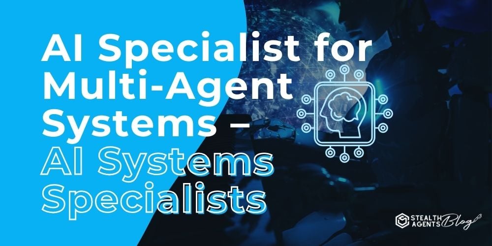 AI Specialist for Multi-Agent Systems - AI Systems Specialists