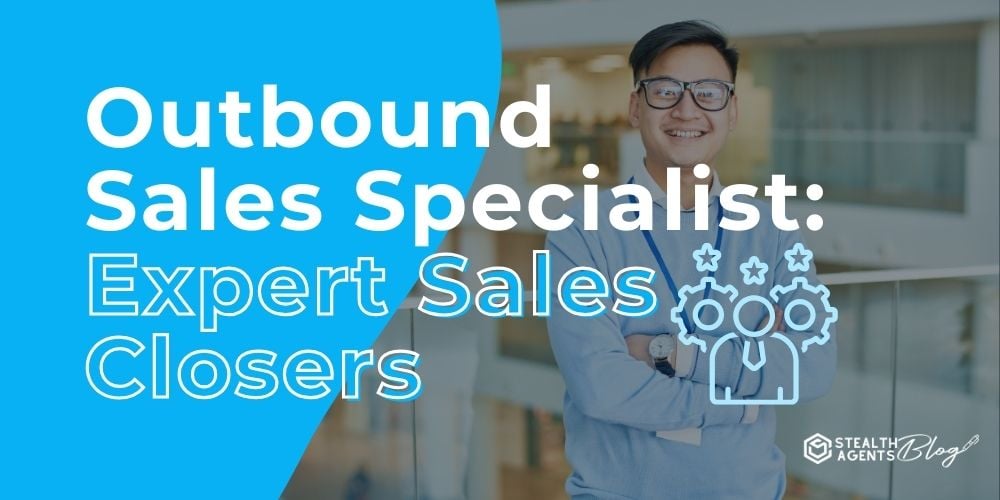 Outbound Sales Specialist: Expert Sales Closers