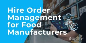 Hire Order Management for Food Manufacturers