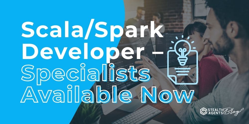 Scala/Spark Developer - Specialists Available Now