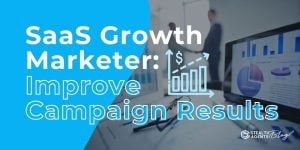 SaaS Growth Marketer: Improve Campaign Results