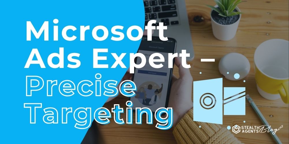 Microsoft Ads Expert - Precise Targeting