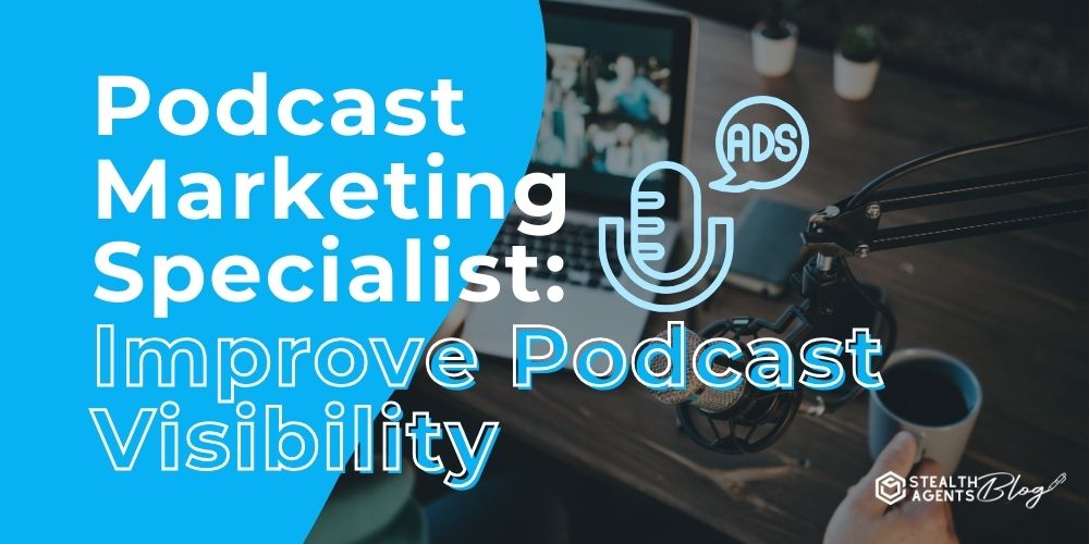 Podcast Marketing Specialist: Improve Podcast Visibility