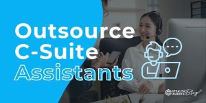 Outsource C-Suite Assistants – Get Support Where It Counts