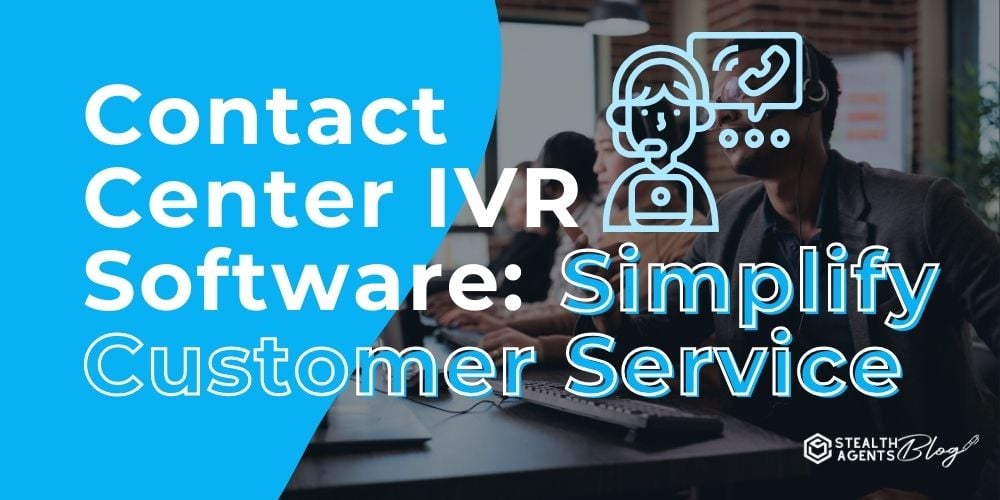 Contact Center IVR Software: Simplify Customer Service