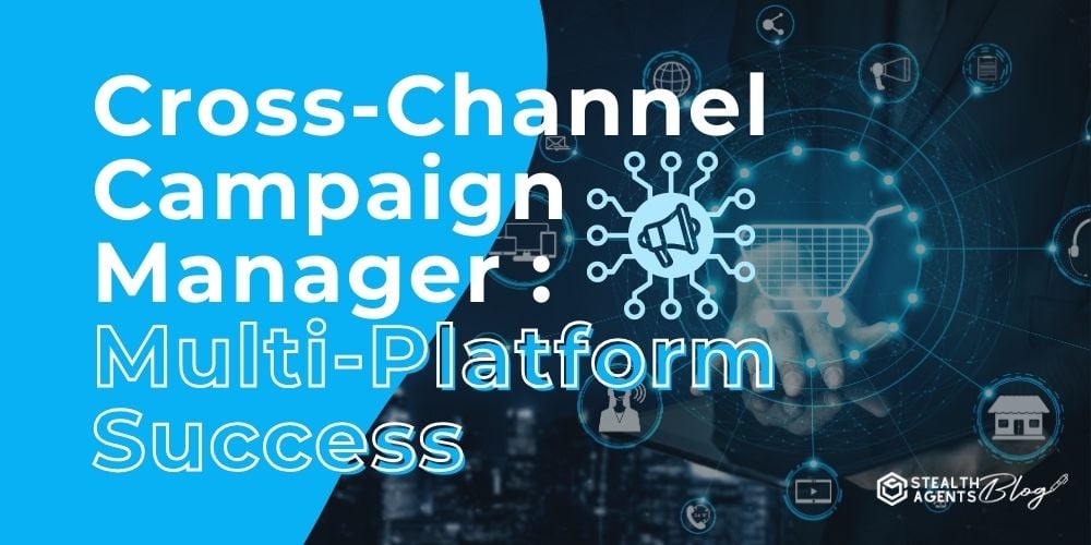 Cross-Channel Campaign Manager : Multi-Platform Success