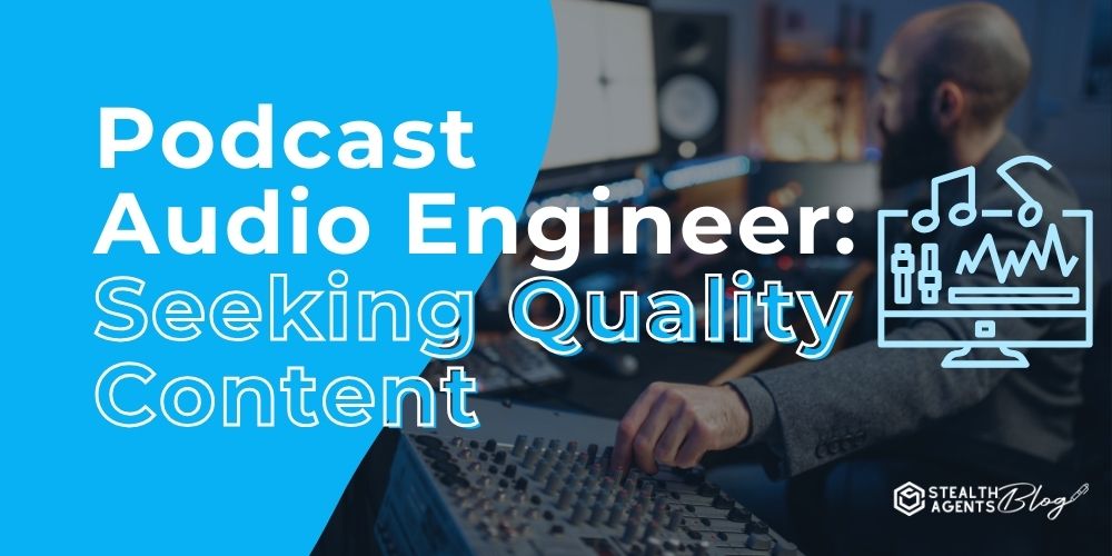 Podcast Audio Engineer: Seeking Quality Content