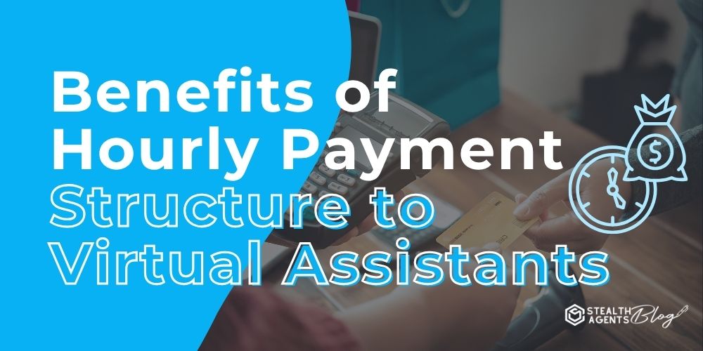 Benefits of Hourly Payment Structure to Virtual Assistants
