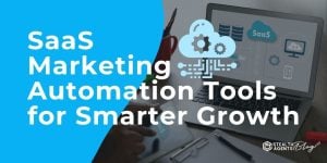 SaaS Marketing Automation Tools for Smarter Growth