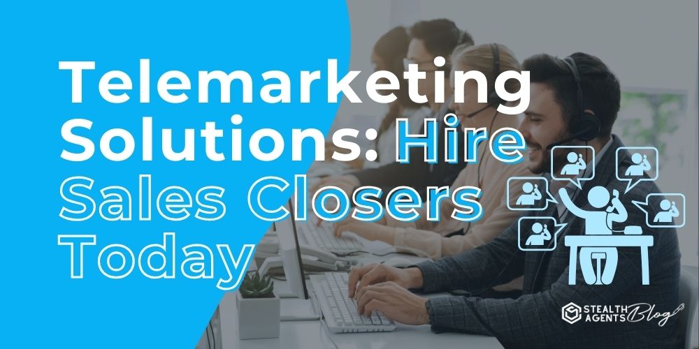 Telemarketing Solutions: Hire Sales Closers Today