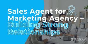 Sales Agent for Marketing Agency – Building Strong Relationships