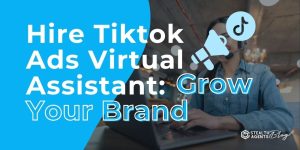 Hire Tiktok Ads Virtual Assistant: Grow Your Brand