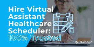 Hire Virtual Assistant Healthcare Scheduler: 100% Trusted