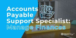 Accounts Payable Support Specialist: Manage Finances