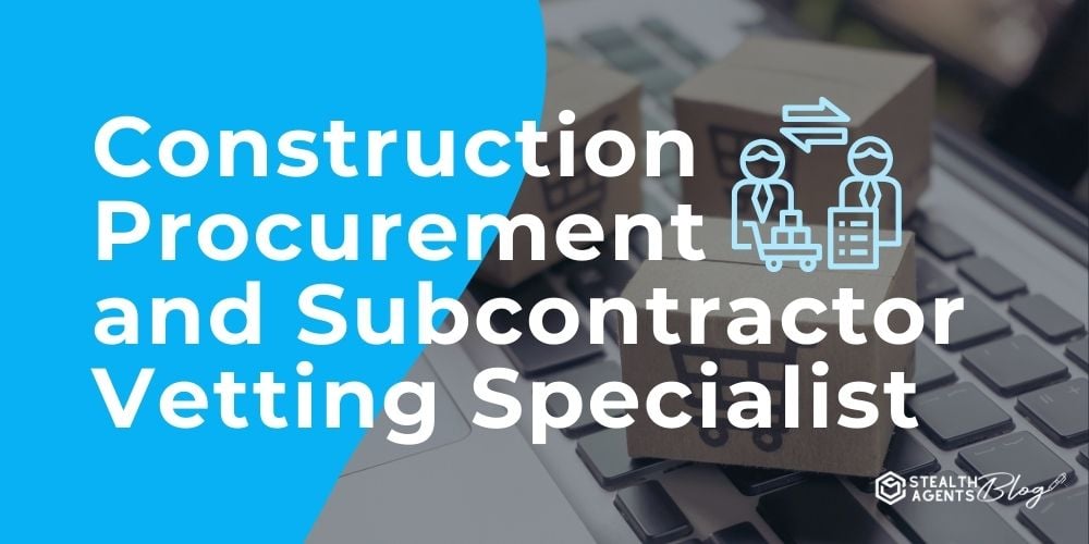 Construction Procurement and Subcontractor Vetting Specialist