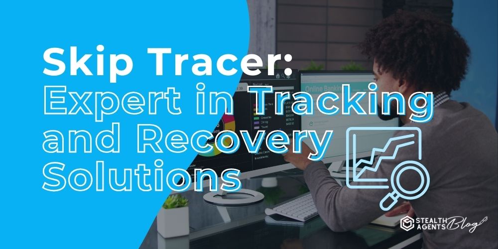 Skip Tracer: Expert in Tracking and Recovery Solutions