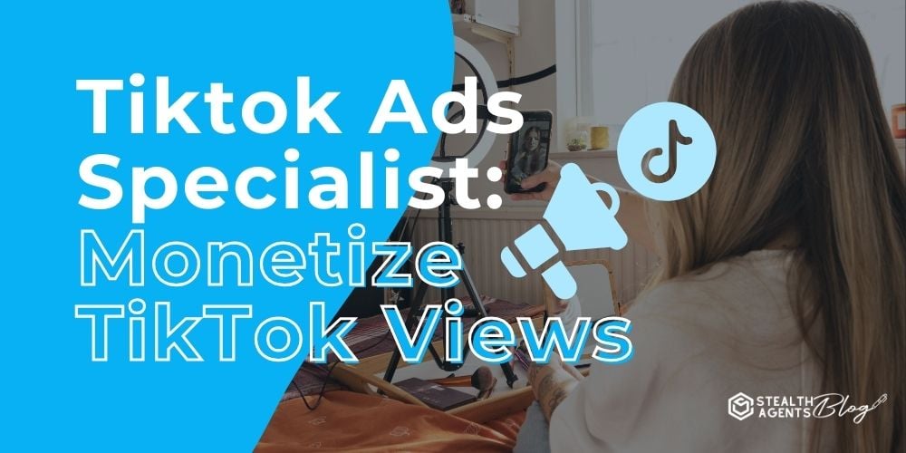 Tiktok Ads Specialist: Monetize TikTok Views